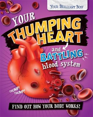 Your Brilliant Body: Your Thumping Heart and Battling Blood System book