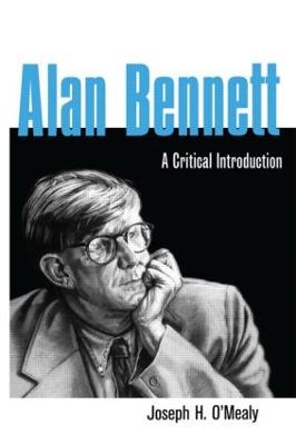 Alan Bennett: A Critical Introduction by Joseph O'Mealy