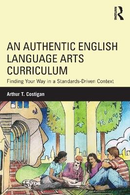 An Authentic English Language Arts Curriculum by Arthur T. Costigan