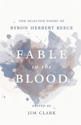 Fable in the Blood: The Selected Poems of Byron Herbert Reece book