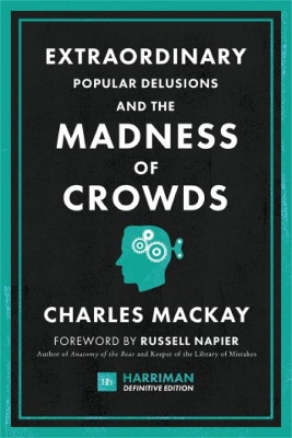 Extraordinary Popular Delusions and the Madness of Crowds: The classic guide to crowd psychology, financial folly and surprising superstition book