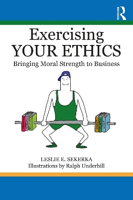 Exercising Your Ethics: Bringing Moral Strength to Business book