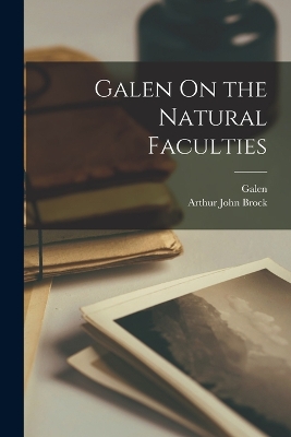 Galen On the Natural Faculties by Arthur John Brock