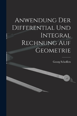 Anwendung Der Differential Und Integral Rechnung Auf Geometrie book