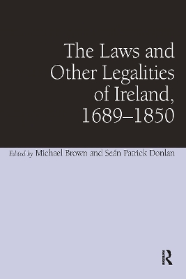 The Laws and Other Legalities of Ireland, 1689-1850 by Seán Patrick Donlan