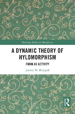 A Dynamic Theory of Hylomorphism: Form as Activity book
