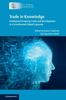 Trade in Knowledge: Intellectual Property, Trade and Development in a Transformed Global Economy book