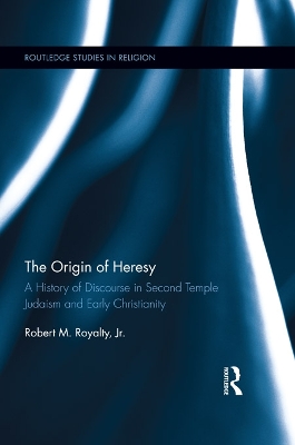The Origin of Heresy: A History of Discourse in Second Temple Judaism and Early Christianity by Robert M. Royalty