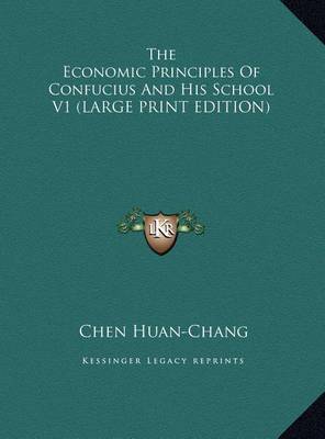 The Economic Principles of Confucius and His School V1 by Chen Huan-Chang