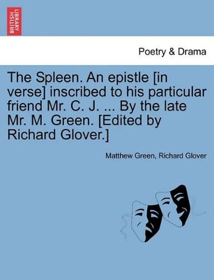 The Spleen. an Epistle [in Verse] Inscribed to His Particular Friend Mr. C. J. ... by the Late Mr. M. Green. [edited by Richard Glover.] book