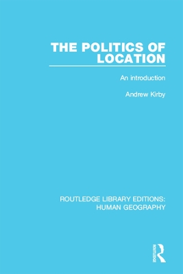 The The Politics of Location: An Introduction by Andrew Kirby