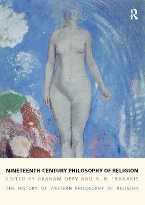 Nineteenth-Century Philosophy of Religion: The History of Western Philosophy of Religion, Volume 4 by Graham Oppy