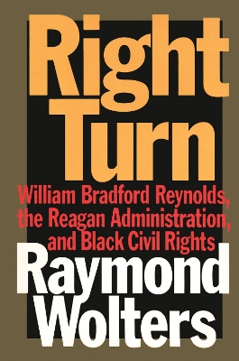 Right Turn: William Bradford Reynolds, the Reagan Administration, and Black Civil Rights book