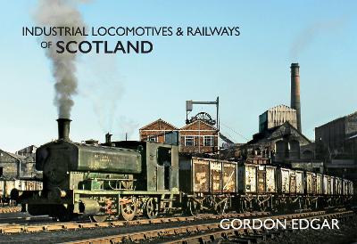 Industrial Locomotives & Railways of Scotland book