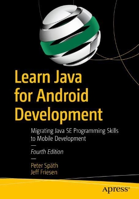 Learn Java for Android Development: Migrating Java SE Programming Skills to Mobile Development by Jeff Friesen