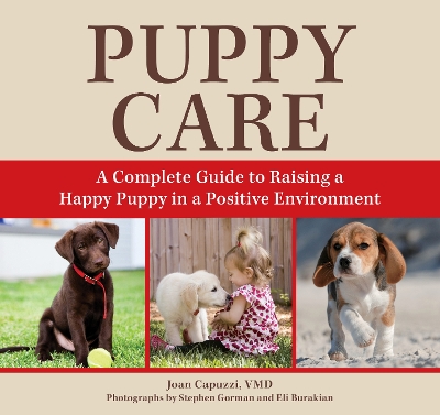 Puppy Care: A Complete Guide to Raising a Happy Puppy in a Positive Environment book