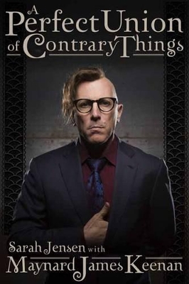 A Perfect Union of Contrary Things by Maynard James Keenan