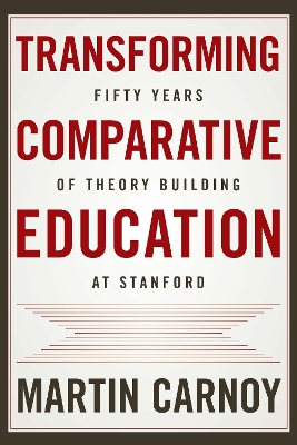 Transforming Comparative Education: Fifty Years of Theory Building at Stanford book