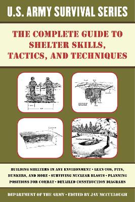 Complete U.S. Army Survival Guide to Shelter Skills, Tactics, and Techniques book