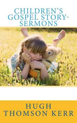 Children's Gospel Story-Sermons by Hugh Thomson Kerr