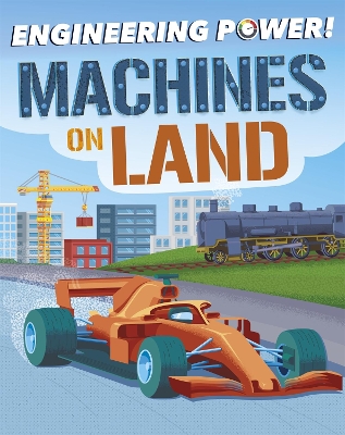 Engineering Power!: Machines on Land by Kay Barnham