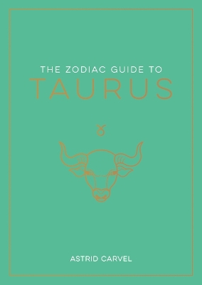 Zodiac Guide to Taurus: The Ultimate Guide to Understanding Your Star Sign, Unlocking Your Destiny and Decoding the Wisdom of the Stars book