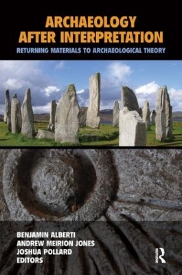Archaeology After Interpretation: Returning Materials to Archaeological Theory by Benjamin Alberti