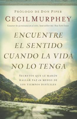 Encuentre el sentido cuando la vida no lo tenga: Secretos que te harán hallar paz en medio de los tiempos difíciles book