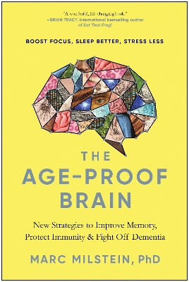 The Age-Proof Brain: New Strategies to Improve Memory, Protect Immunity, and Fight Off Dementia book