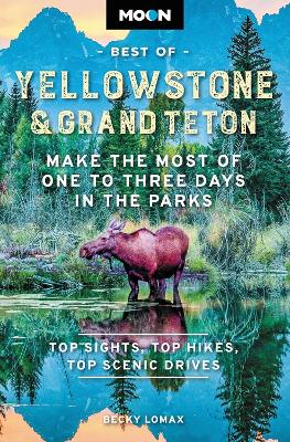 Moon Best of Yellowstone & Grand Teton (Second Edition): Make the Most of One to Three Days in the Parks book