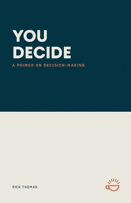 You Decide: A Primer on Decision-Making book