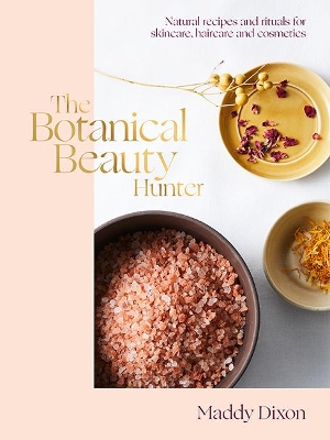 The Botanical Beauty Hunter: Natural Recipes and Rituals for Skincare, Haircare and Cosmetics book