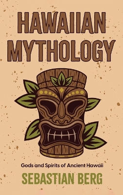 Hawaiian Mythology: Gods and Spirits of Ancient Hawaii book