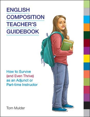 English Composition Teacher's Guidebook: How to Survive (and Even Thrive) as an Adjunct or Part-Time Instructor book