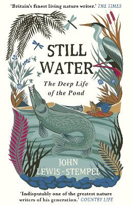 Still Water: The Deep Life of the Pond by John Lewis-Stempel