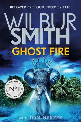 Ghost Fire: The Courtney series continues in this bestselling novel from the master of adventure, Wilbur Smith by Wilbur Smith