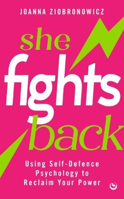 She Fights Back: Using self-defence psychology to reclaim your power book