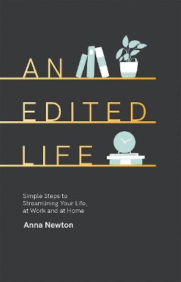 An Edited Life: Simple Steps to Streamlining your Life, at Work and at Home book