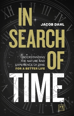 In Search of Time: Understanding the nature and experience of time for a better life book