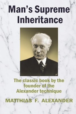 Man's Supreme Inheritance: Conscious Guidance and Control in Relation to Human Evolution in Civilization book