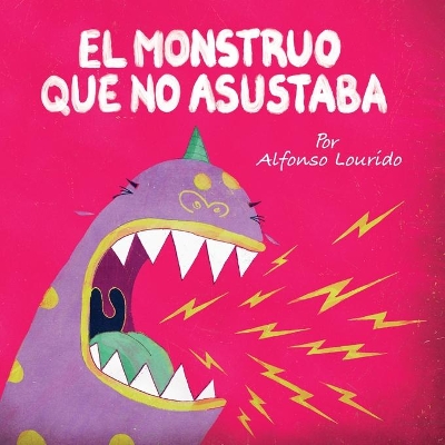 El Monstruo Que No Asustaba by Alfonso Lourido