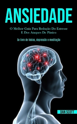 Ansiedade: O melhor guia para redução do estresse e dos ataques de pânico (Se livre de fobias, depressão e meditação) book