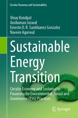 Sustainable Energy Transition: Circular Economy and Sustainable Financing for Environmental, Social and Governance (ESG) Practices book