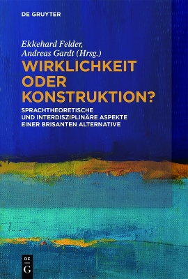 Wirklichkeit oder Konstruktion?: Sprachtheoretische und interdisziplinäre Aspekte einer brisanten Alternative book