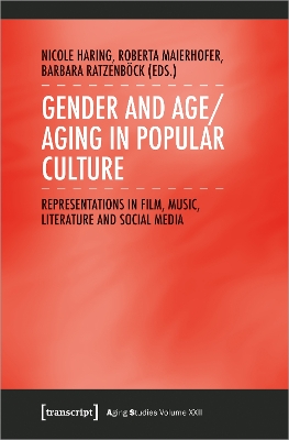 Gender and Age/Aging in Popular Culture: Representations in Film, Music, Literature and Social Media book