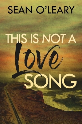 This Is Not A Love Song by Sean O'Leary