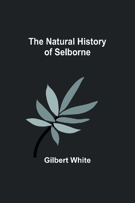 The Natural History of Selborne by Gilbert White