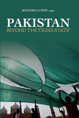 Pakistan Beyond the Crisis State by Maleeha Lodhi