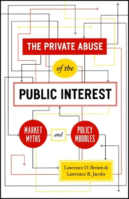 The Private Abuse of the Public Interest by Lawrence D. Brown