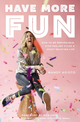 Have More Fun: How to Be Remarkable, Stop Feeling Stuck, and Start Enjoying Life book